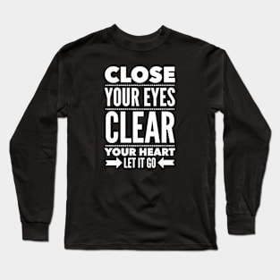 Close your eyes clear your heart let it go Long Sleeve T-Shirt